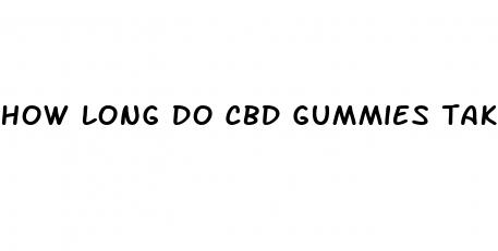 how long do cbd gummies take to take effect