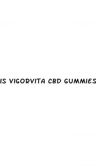 is vigorvita cbd gummies a scam