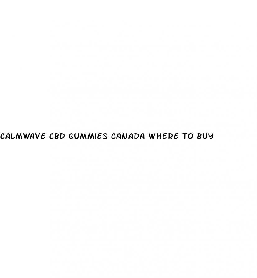 calmwave cbd gummies canada where to buy