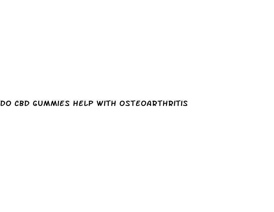 do cbd gummies help with osteoarthritis