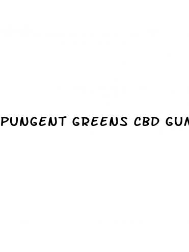 pungent greens cbd gummies