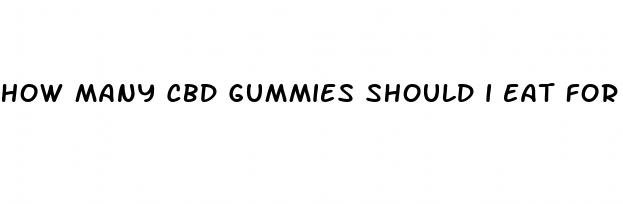 how many cbd gummies should i eat for pain