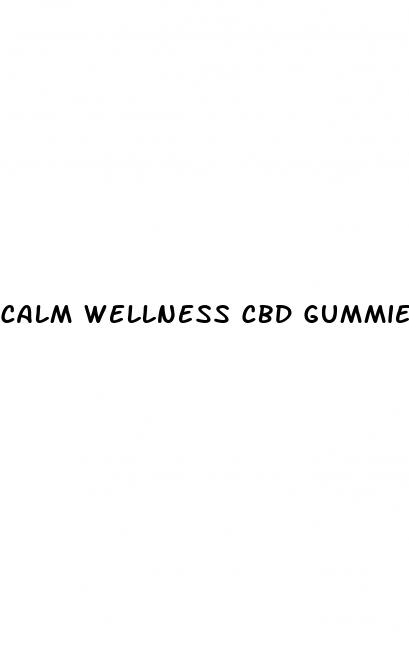 calm wellness cbd gummies