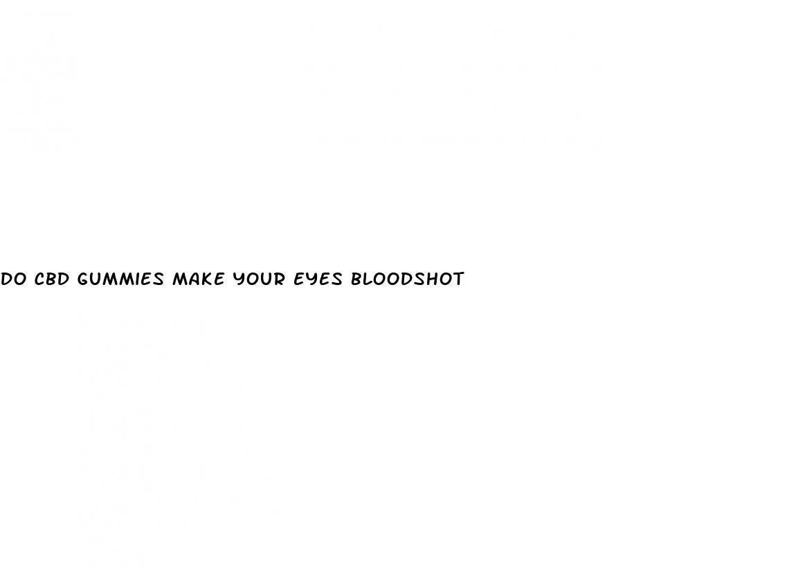 do cbd gummies make your eyes bloodshot