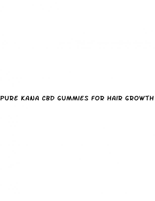 pure kana cbd gummies for hair growth