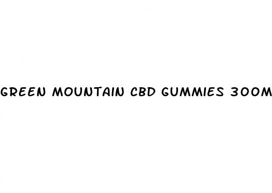 green mountain cbd gummies 300mg