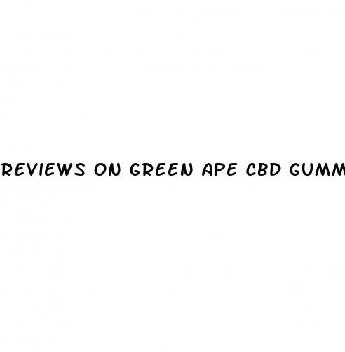 reviews on green ape cbd gummies