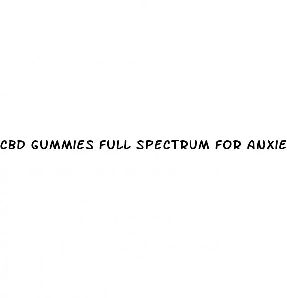 cbd gummies full spectrum for anxiety