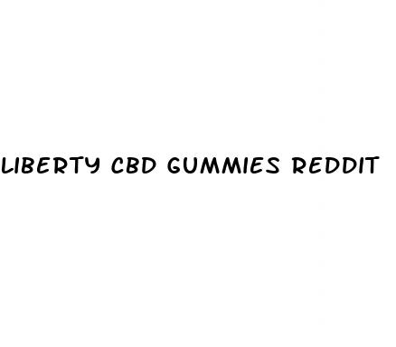 liberty cbd gummies reddit