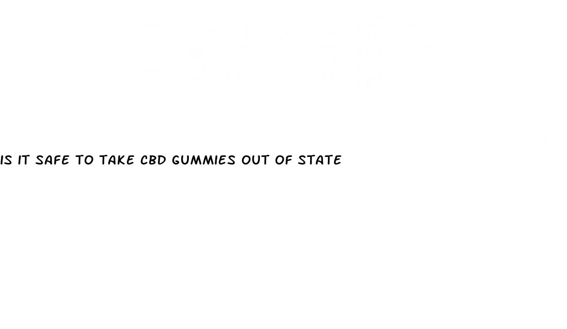 is it safe to take cbd gummies out of state