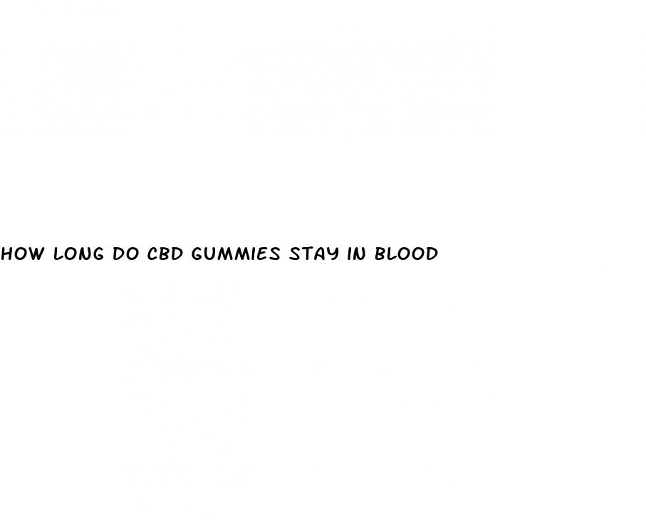 how long do cbd gummies stay in blood