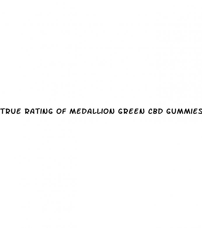 true rating of medallion green cbd gummies