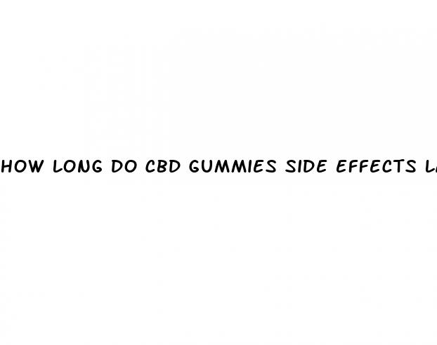 how long do cbd gummies side effects last