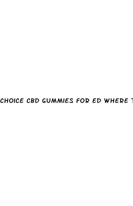 choice cbd gummies for ed where to buy