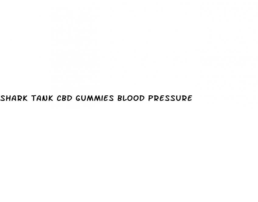 shark tank cbd gummies blood pressure