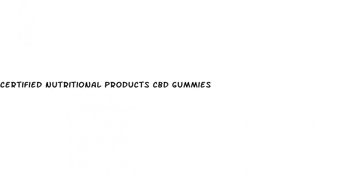 certified nutritional products cbd gummies