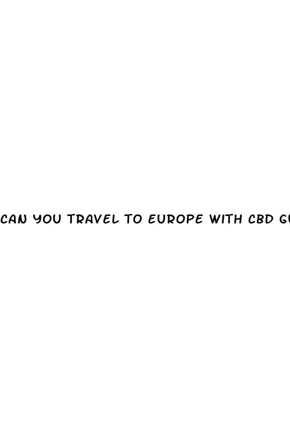 can you travel to europe with cbd gummies