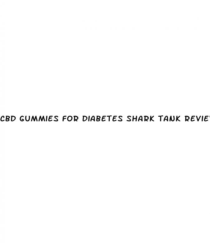 cbd gummies for diabetes shark tank reviews