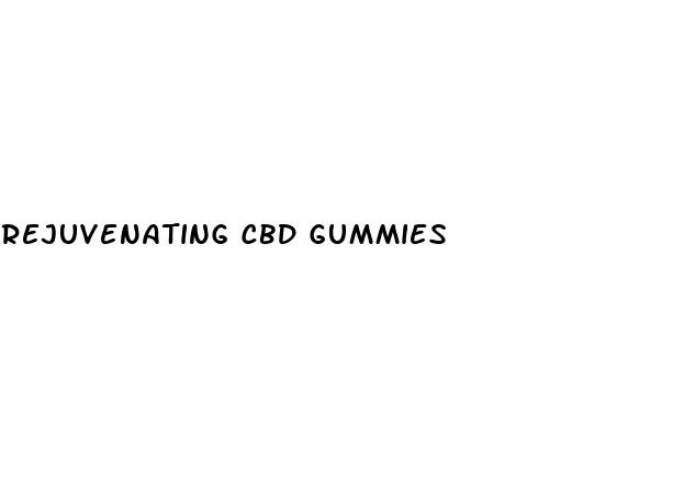 rejuvenating cbd gummies