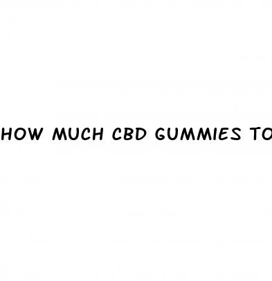 how much cbd gummies to take