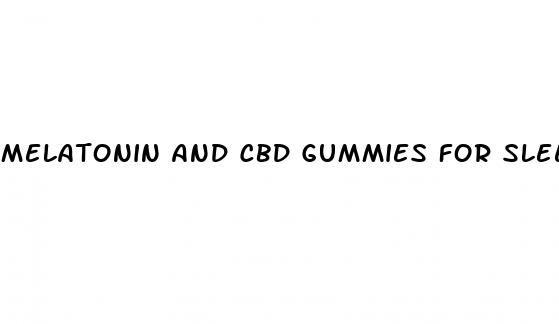 melatonin and cbd gummies for sleep