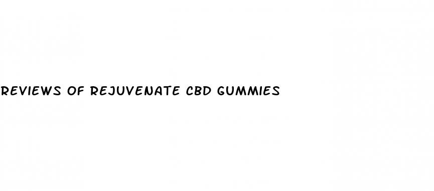 reviews of rejuvenate cbd gummies