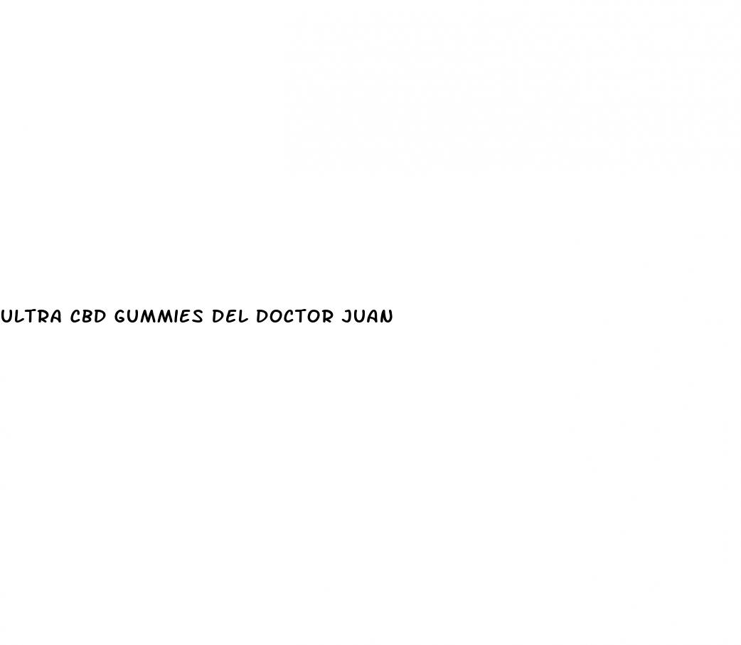 ultra cbd gummies del doctor juan