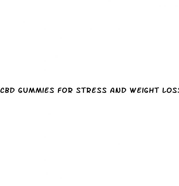 cbd gummies for stress and weight loss