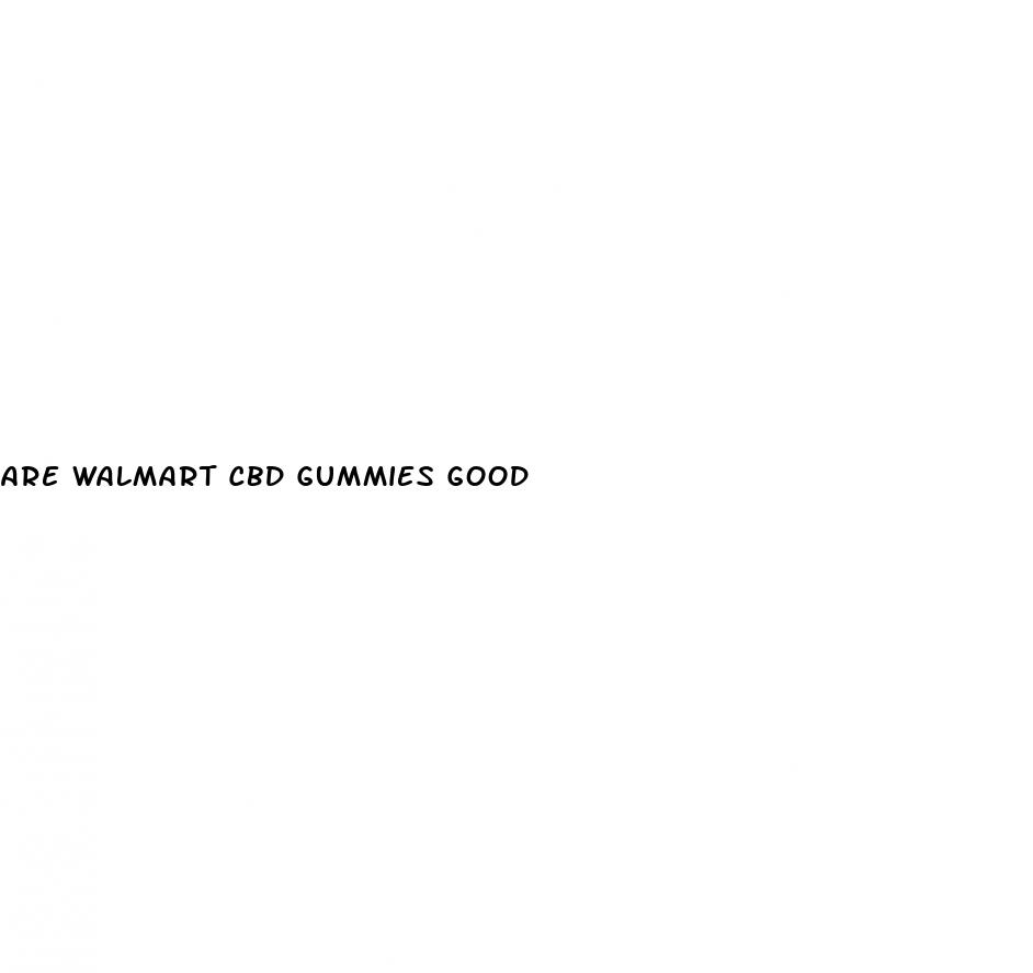 are walmart cbd gummies good