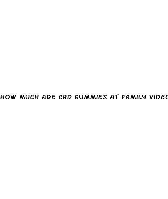 how much are cbd gummies at family video