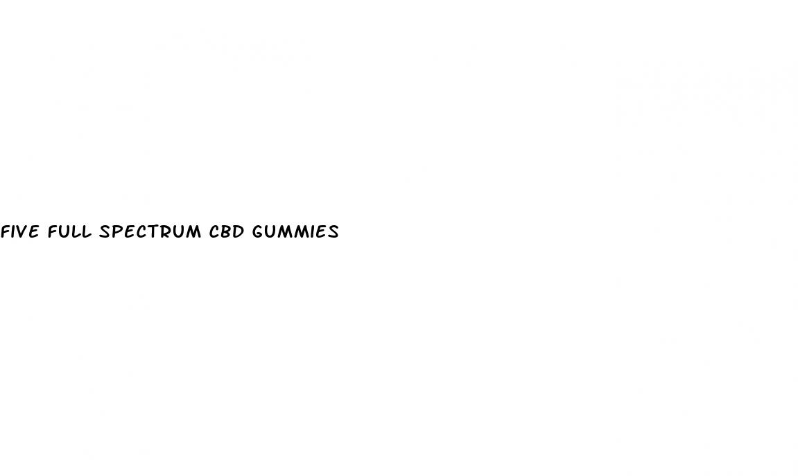 five full spectrum cbd gummies