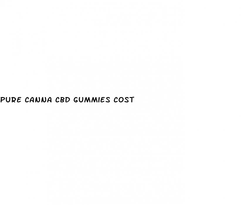 pure canna cbd gummies cost