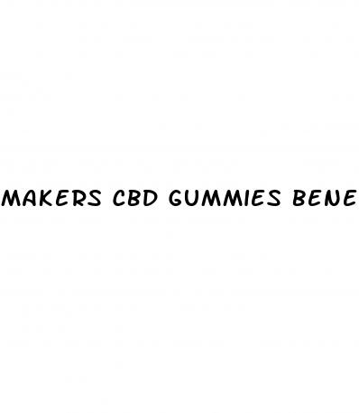 makers cbd gummies benefits