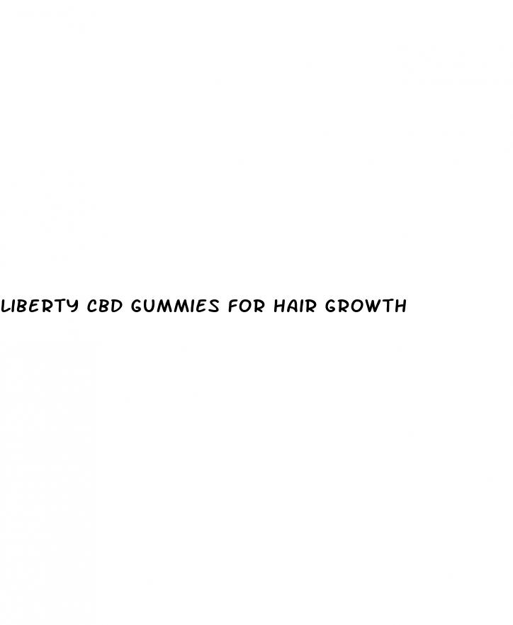 liberty cbd gummies for hair growth