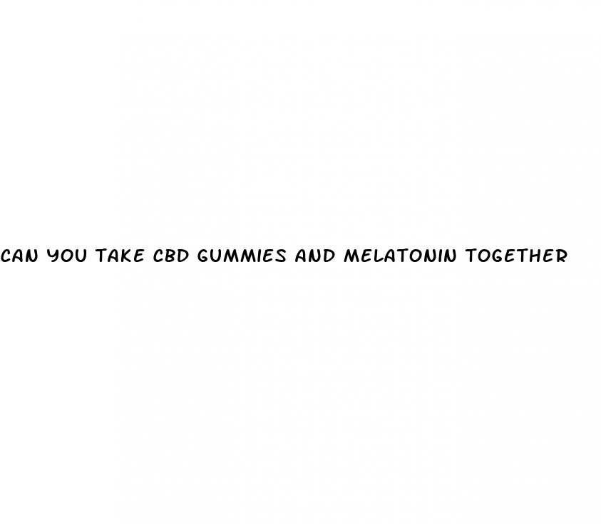 can you take cbd gummies and melatonin together