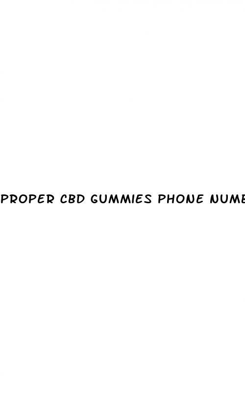 proper cbd gummies phone number customer service