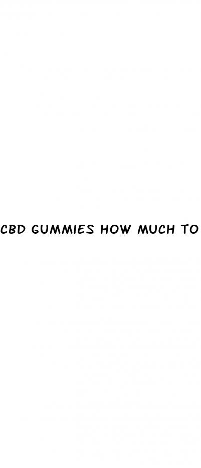 cbd gummies how much to take