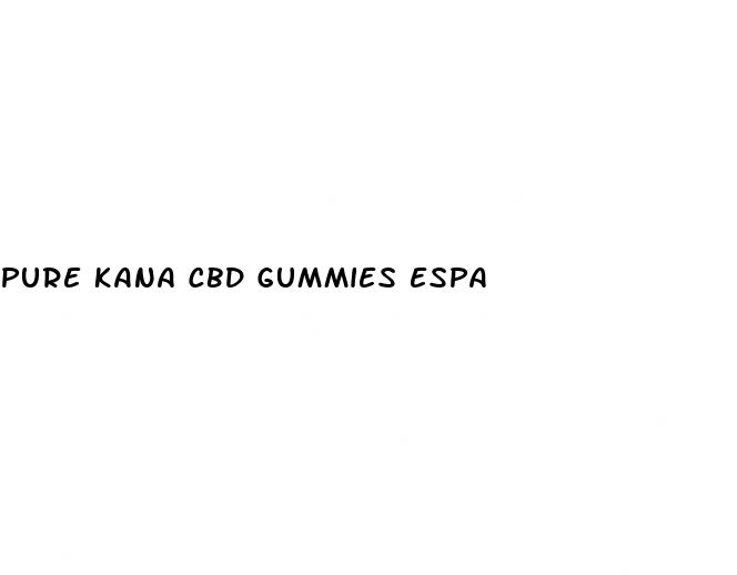 pure kana cbd gummies espa