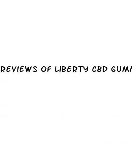 reviews of liberty cbd gummies