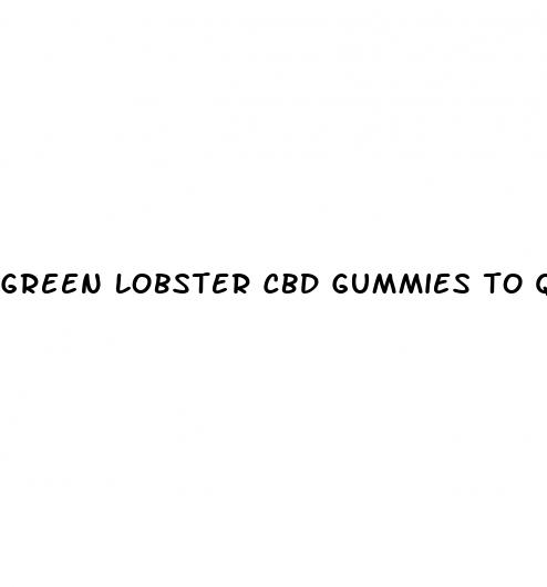 green lobster cbd gummies to quit smoking