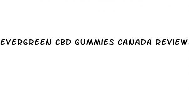 evergreen cbd gummies canada reviews