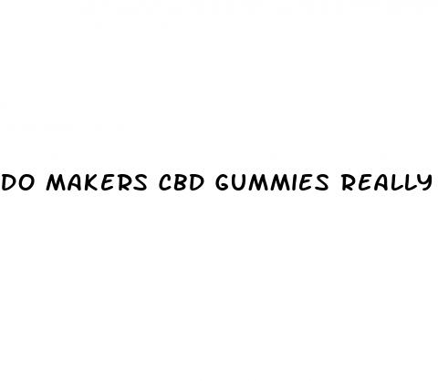 do makers cbd gummies really work