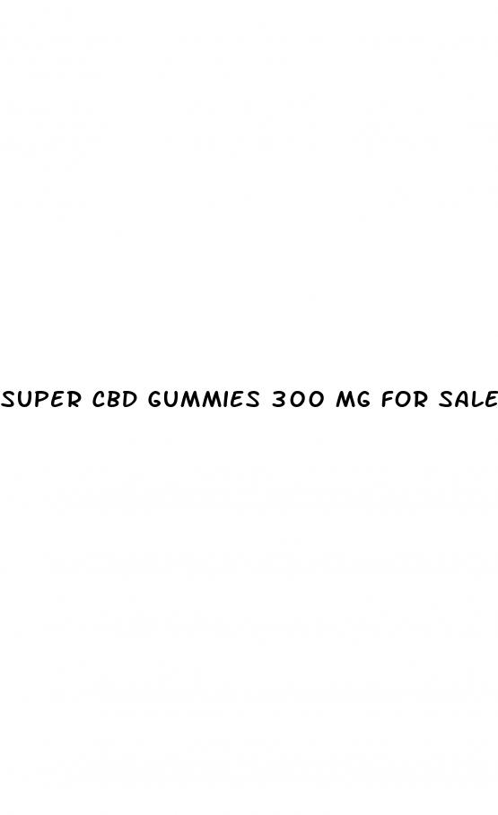 super cbd gummies 300 mg for sale