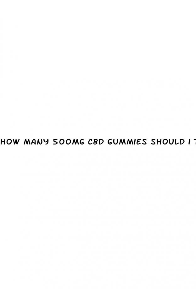 how many 500mg cbd gummies should i take