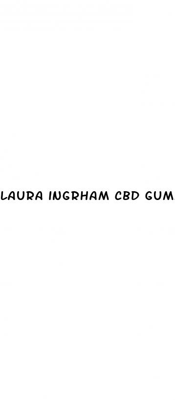 laura ingrham cbd gummies