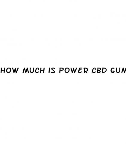 how much is power cbd gummies