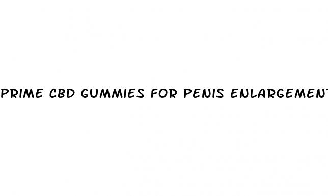 prime cbd gummies for penis enlargement