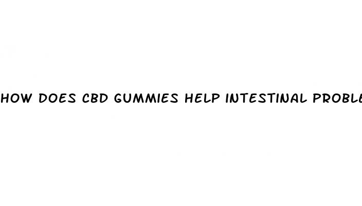 how does cbd gummies help intestinal problems