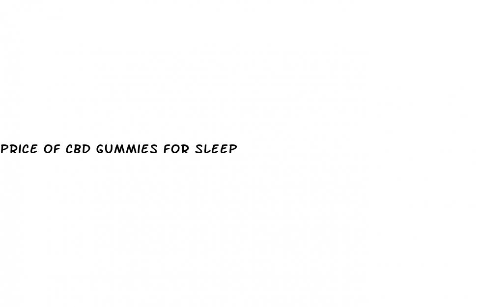 price of cbd gummies for sleep