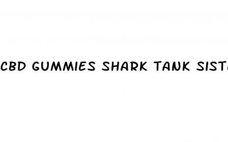 cbd gummies shark tank sisters